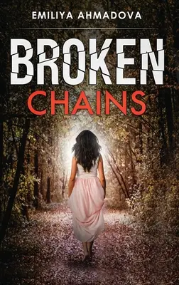 Cadenas rotas: Un apasionante pasapáginas emocional que no podrás dejar de leer - Broken Chains: A gripping emotional page turner that you would not be able to put down