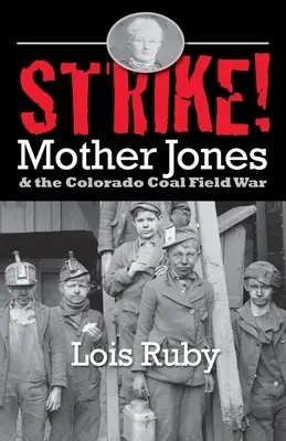 Huelga: Mother Jones y la guerra del carbón en Colorado - Strike!: Mother Jones & the Colorado Coal Field War