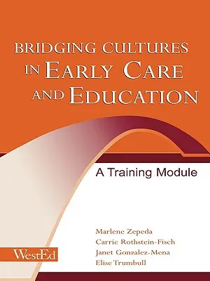 Tendiendo puentes entre culturas en la atención y educación tempranas: Un módulo de formación - Bridging Cultures in Early Care and Education: A Training Module