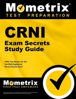 Guía de estudio secreta del examen Crni: Crni Test Review for the Certified Registered Nurse Infusion Exam. - Crni Exam Secrets Study Guide: Crni Test Review for the Certified Registered Nurse Infusion Exam