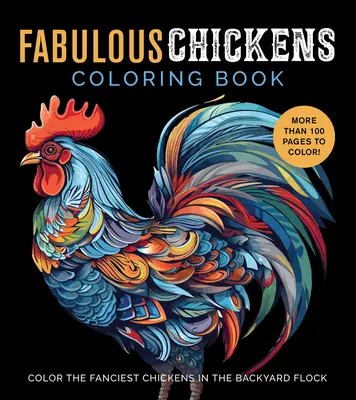 Fabuloso libro para colorear de gallinas: Colorea las gallinas más elegantes del rebaño - ¡Más de 100 páginas para colorear! - Fabulous Chickens Coloring Book: Color the Fanciest Chickens in the Backyard Flock - More Than 100 Pages to Color!