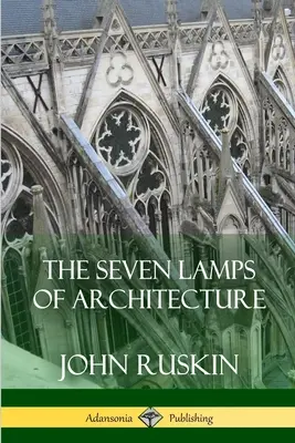 Las siete lámparas de la arquitectura - The Seven Lamps of Architecture