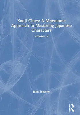 Pistas Kanji: Un enfoque mnemotécnico para dominar los caracteres japoneses: Volumen 2 - Kanji Clues: A Mnemonic Approach to Mastering Japanese Characters: Volume 2