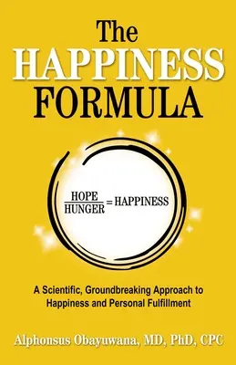 La fórmula de la felicidad: Un enfoque científico y revolucionario de la felicidad y la realización personal - The Happiness Formula: A Scientific, Groundbreaking Approach to Happiness and Personal Fulfillment