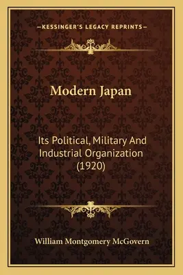 El Japón moderno: Su organización política, militar e industrial - Modern Japan: Its Political, Military And Industrial Organization