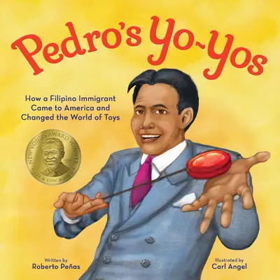 Los Yo-Yos de Pedro: Cómo un inmigrante filipino llegó a América y cambió el mundo de los juguetes - Pedro's Yo-Yos: How a Filipino Immigrant Came to America and Changed the World of Toys