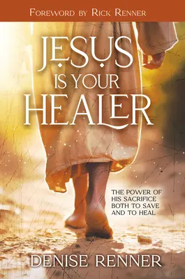 Jesús es tu sanador: El poder de su sacrificio tanto para salvar como para curar - Jesus is Your Healer: The Power of His Sacrifice Both to Save and to Heal