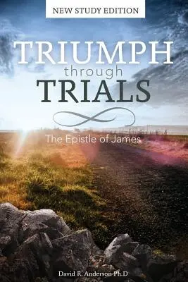 El triunfo a través de las pruebas: Nueva edición de estudio: La epístola de Santiago - Triumph Through Trials: New Study Edition: The Epistle of James