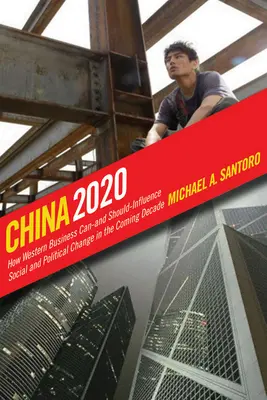 China 2020: Cómo las empresas occidentales pueden -y deben- influir en el cambio social y político de la próxima década - China 2020: How Western Business Can--And Should--Influence Social and Political Change in the Coming Decade