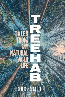 Treehab: Cuentos de mi vida natural y salvaje - Treehab: Tales from My Natural, Wild Life