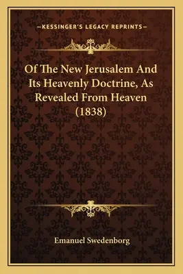 De la Nueva Jerusalén y su doctrina celestial, revelada desde el cielo - Of The New Jerusalem And Its Heavenly Doctrine, As Revealed From Heaven