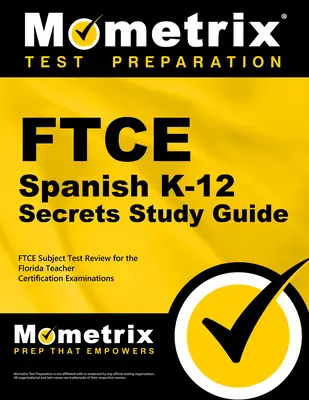 Guía de estudio de FTCE Spanish K-12 Secrets: FTCE Exam Review for the Florida Teacher Certification Examinations. - FTCE Spanish K-12 Secrets Study Guide: FTCE Exam Review for the Florida Teacher Certification Examinations