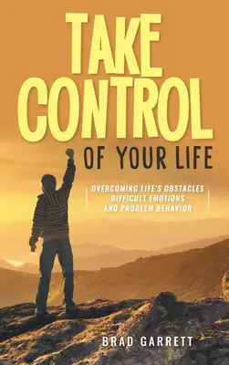 Tome las riendas de su vida: Cómo superar los obstáculos de la vida Emociones difíciles y conductas problemáticas - Take Control of Your Life: Overcoming Life's Obstacles Difficult Emotions and Problem Behavior