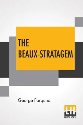 The Beaux-Stratagem: A Comedy, In Five Acts As Performed At The Theatres Royal, Drury Lane And Covent Garden. Con comentarios de la Sra. Inchbald - The Beaux-Stratagem: A Comedy, In Five Acts As Performed At The Theatres Royal, Drury Lane And Covent Garden. With Remarks By Mrs. Inchbald