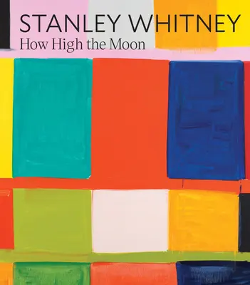 Stanley Whitney: Qué alta está la luna - Stanley Whitney: How High the Moon