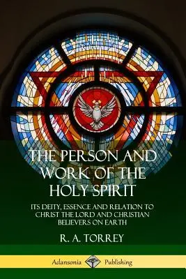 Persona y obra del Espíritu Santo: Su Deidad, Esencia y Relación con Cristo el Señor y los Creyentes Cristianos en la Tierra - The Person and Work of the Holy Spirit: Its Deity, Essence and Relation to Christ the Lord and Christian Believers on Earth