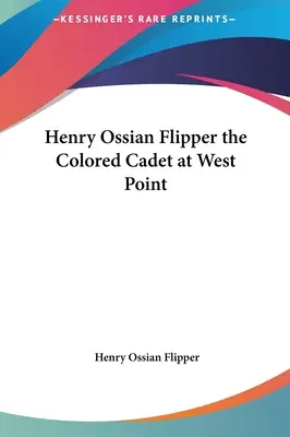 Henry Ossian Flipper, el cadete de color de West Point - Henry Ossian Flipper the Colored Cadet at West Point