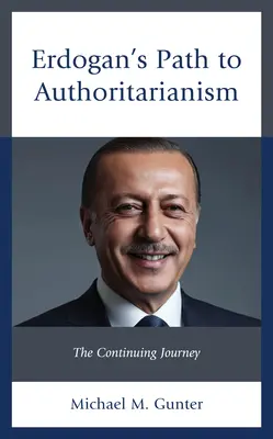 El camino de Erdogan hacia el autoritarismo: El viaje continuo - Erdogan's Path to Authoritarianism: The Continuing Journey