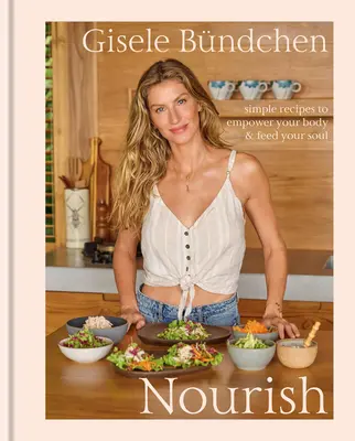 Nourish: Recetas sencillas para potenciar tu cuerpo y alimentar tu alma: Un libro de cocina de estilo de vida saludable - Nourish: Simple Recipes to Empower Your Body and Feed Your Soul: A Healthy Lifestyle Cookbook