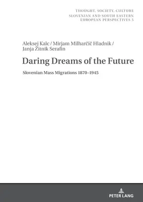 Osados sueños de futuro: Las migraciones masivas eslovenas 1870-1945 - Daring Dreams of the Future: Slovenian Mass Migrations 1870-1945