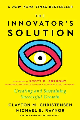 La solución del innovador, con un nuevo prólogo: Crear y mantener un crecimiento con éxito - The Innovator's Solution, with a New Foreword: Creating and Sustaining Successful Growth