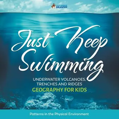 Sigue nadando - Volcanes, zanjas y crestas submarinas - Geografía para niños Patrones en el medio físico - Just Keep Swimming - Underwater Volcanoes, Trenches and Ridges - Geography for Kids Patterns in the Physical Environment