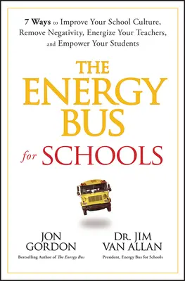 El Autobús de la Energía para Escuelas: 7 Maneras de Mejorar la Cultura de tu Escuela, Eliminar la Negatividad, Energizar a tus Profesores y Empoderar a tus Estudiantes - The Energy Bus for Schools: 7 Ways to Improve Your School Culture, Remove Negativity, Energize Your Teachers, and Empower Your Students