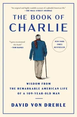 El libro de Charlie: Sabiduría de la extraordinaria vida americana de un hombre de 109 años - The Book of Charlie: Wisdom from the Remarkable American Life of a 109-Year-Old Man