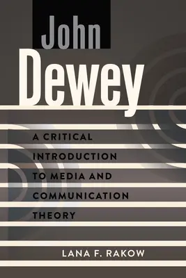 John Dewey: Una introducción crítica a la teoría de los medios y la comunicación - John Dewey: A Critical Introduction to Media and Communication Theory