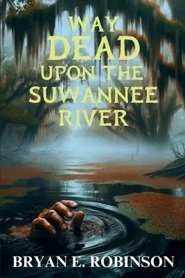 Camino de la muerte sobre el río Suwannee: Un misterio de Einstein Brad Pope - Way DEAD Upon the Suwannee River: An Einstein Brad Pope Mystery