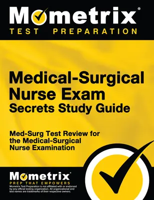 Guía de estudio secreta del examen de enfermería médico-quirúrgica: Med-Surg Test Review para el Examen de Enfermera Médico-Quirúrgica - Medical-Surgical Nurse Exam Secrets Study Guide: Med-Surg Test Review for the Medical-Surgical Nurse Examination