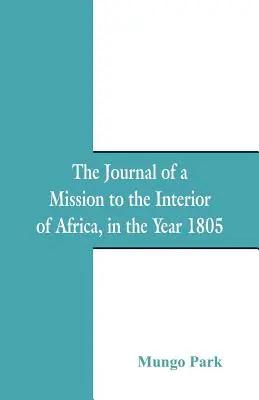 Diario de una misión al interior de África: en el año 1805 - The Journal Of A Mission To The Interior Of Africa: In The Year 1805