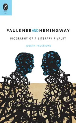 Faulkner y Hemingway: Biografía de una rivalidad literaria - Faulkner and Hemingway: Biography of a Literary Rivalry