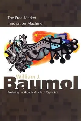 La máquina de innovación del libre mercado: Analizando el milagro del crecimiento del capitalismo - The Free-Market Innovation Machine: Analyzing the Growth Miracle of Capitalism