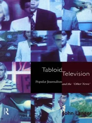 Televisión sensacionalista: El periodismo popular y la «otra noticia - Tabloid Television: Popular Journalism and the 'Other News'