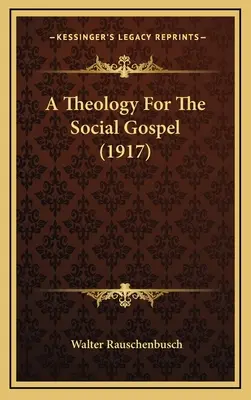 Una teología para el Evangelio Social - A Theology For The Social Gospel