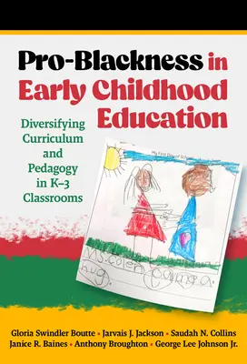 Pro-Blackness in Early Childhood Education: Diversificar el currículo y la pedagogía en las aulas K-3 - Pro-Blackness in Early Childhood Education: Diversifying Curriculum and Pedagogy in K-3 Classrooms