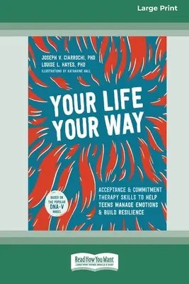 Tu vida, a tu manera: Habilidades de la Terapia de Aceptación y Compromiso para ayudar a los adolescentes a manejar las emociones y desarrollar resiliencia [Standard Large Print] - Your Life, Your Way: Acceptance and Commitment Therapy Skills to Help Teens Manage Emotions and Build Resilience [Standard Large Print]