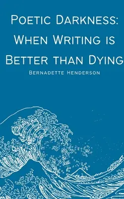 Oscuridad poética: Cuando escribir es mejor que morir - Poetic Darkness: When Writing is Better than Dying