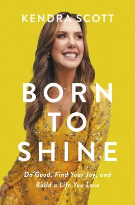 Nacido para brillar: Haz el bien, encuentra tu alegría y construye una vida que ames - Born to Shine: Do Good, Find Your Joy, and Build a Life You Love