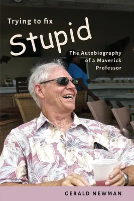 Tratando de arreglar la estupidez: La autobiografía de un profesor inconformista - Trying to Fix Stupid: The Autobiography of a Maverick Professor