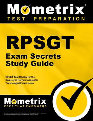 Guía de estudio para el examen RPSGT: RPSGT Test Review for the Registered Polysomnographic Technologist Examination (Guía de estudio para el examen RPSGT) - RPSGT Exam Secrets Study Guide: RPSGT Test Review for the Registered Polysomnographic Technologist Examination