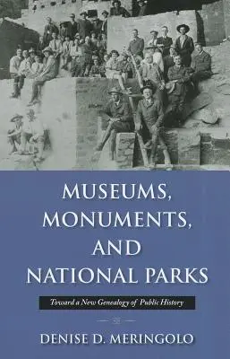 Museos, monumentos y parques nacionales: Hacia una nueva genealogía de la historia pública - Museums, Monuments, and National Parks: Toward a New Genealogy of Public History