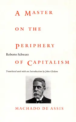 Un maestro en la periferia del capitalismo: Machado de Assis - A Master on the Periphery of Capitalism: Machado de Assis