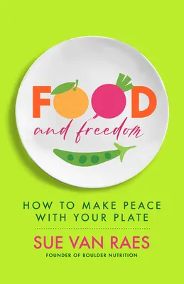 Alimentación y libertad: Descubra su receta personal para comer, pensar y vivir bien - Food and Freedom: Discover Your Personal Recipe to Eat, Think, and Live Well