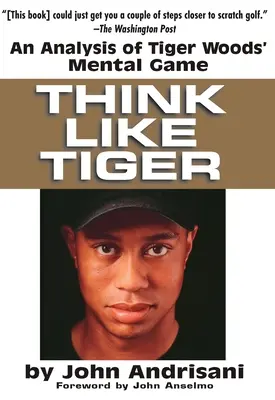 Piensa como Tiger: Un análisis del juego mental de Tiger Woods - Think Like Tiger: An Analysis of Tiger Woods' Mental Game