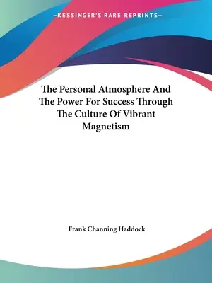 La Atmósfera Personal Y El Poder Para El Éxito A Través De La Cultura Del Magnetismo Vibrante - The Personal Atmosphere And The Power For Success Through The Culture Of Vibrant Magnetism