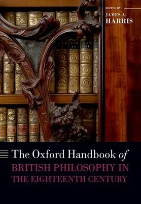 The Oxford Handbook of British Philosophy in the Eighteenth Century (Manual Oxford de filosofía británica del siglo XVIII) - The Oxford Handbook of British Philosophy in the Eighteenth Century