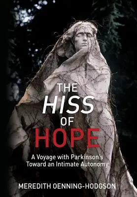 The Hiss of Hope: A Voyage with Parkinson's Toward an Intimate Autonomy (El silbido de la esperanza: un viaje con Parkinson hacia una autonomía íntima) - The Hiss of Hope: A Voyage with Parkinson's Toward an Intimate Autonomy