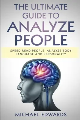 La Guía Definitiva Para Analizar Personas: Lectura Rápida de Personas, Análisis del Lenguaje Corporal y Personalidad - The Ultimate Guide to Analyze People: Speed read people, Analyze Body Language and Personality